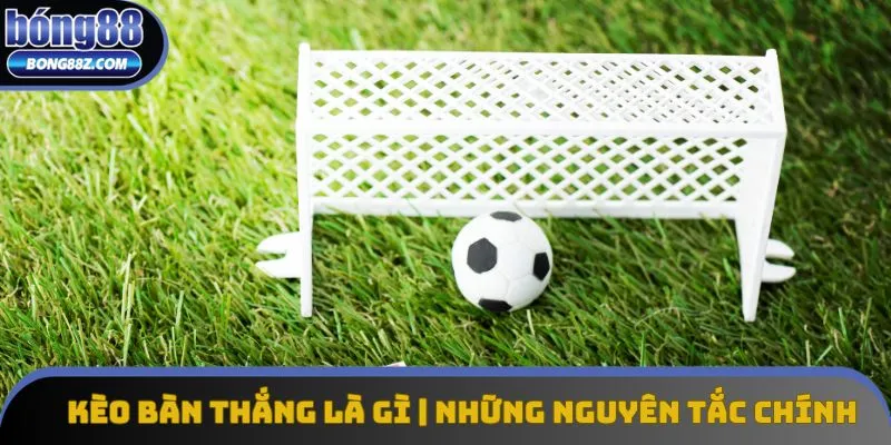 Kèo Bàn Thắng Là Gì? Những Nguyên Tắc Chính Khi Tham Gia